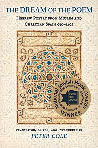 The Dream Of The Poem: Hebrew Poetry From Muslim And Christian Spain, 950-1492