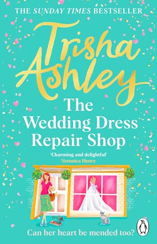 The Wedding Dress Repair Shop: The Brand New, Uplifting And Heart-Warming Summer Romance From The Sunday Times Bestseller