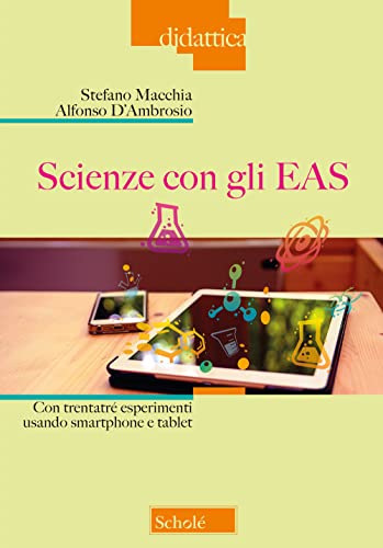 Scienze Con Gli Eas. Con Trentatré Esperimenti Usando Smartphone E Tablet