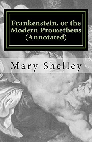 Frankenstein, Or The Modern Prometheus (Annotated): The Original 1818 Version With New Introduction And Footnote Annotations