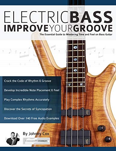 Electric Bass – Improve Your Groove: The Essential Guide To Mastering Time And Feel On Bass Guitar