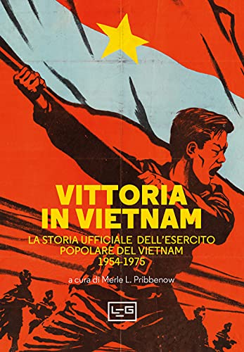 Vittoria In Vietnam. La Storia Ufficiale Dell’Esercito Popolare Del Vietnam 1954-1975