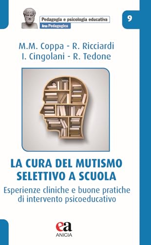 La Cura Del Mutismo Selettivo A Scuola. Esperienze Cliniche E Buone Pratiche Di Intervento Psicoeducativo
