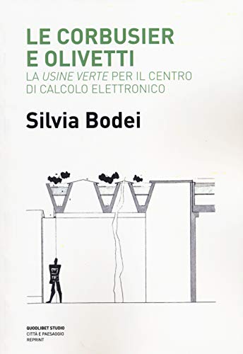 Le Corbusier E Olivetti. La «Usine Verte» Per Il Centro Di Calcolo Elettronico