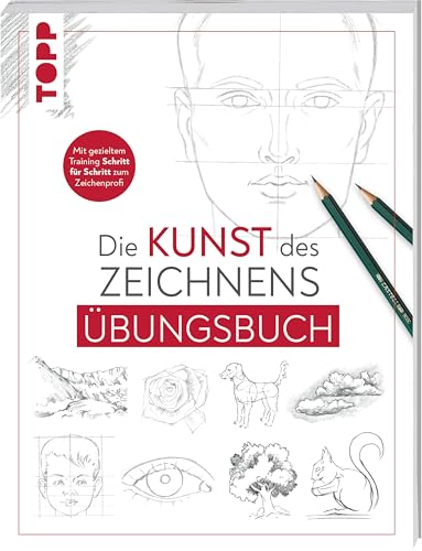 Die Kunst Des Zeichnens - Übungsbuch: Mit Gezieltem Training Schritt Für Schritt Zum Zeichenprofi