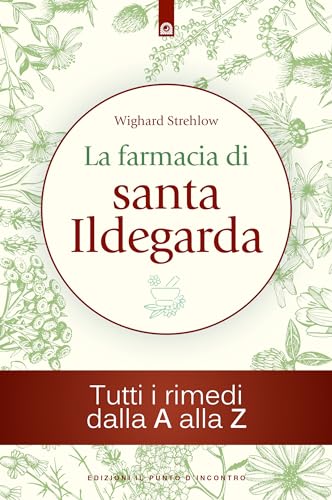 La Farmacia Di Santa Ildegarda. Tutti I Rimedi Dalla A Alla Z
