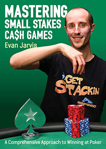 Mastering Small Stakes Cash Games: A Comprehensive Approach To Winning At Poker