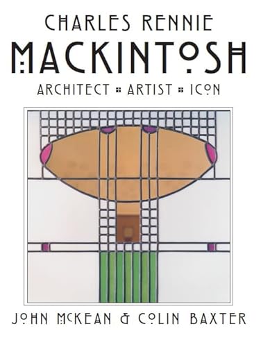Charles Rennie Mackintosh: Architect, Artist, Icon