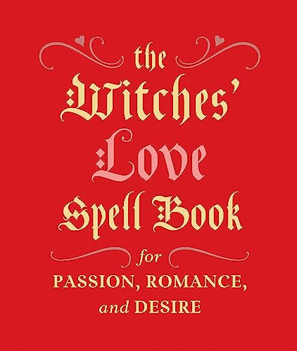 The Witches' Love Spell Book: For Passion, Romance, And Desire