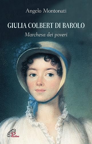Giulia Colbert Di Barolo. Marchesa Dei Poveri