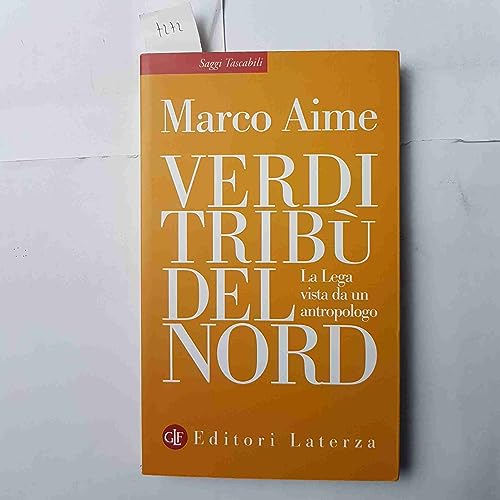 Verdi Tribù Del Nord. La Lega Vista Da Un Antropologo