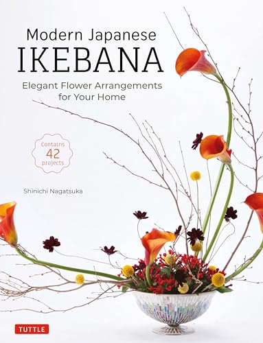 Modern Japanese Ikebana: Elegant Flower Arrangements For Your Home