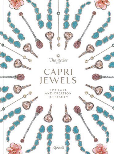Capri Jewels. The Love And Creation Of Beauty. Ediz. Italiana E Inglese