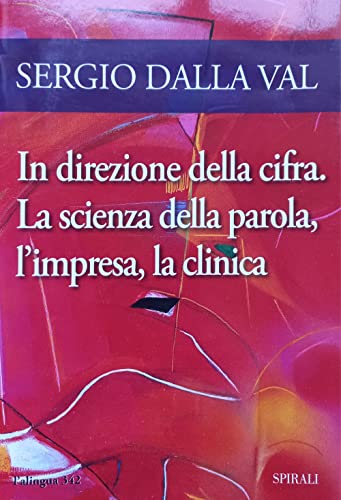 In Direzione Della Cifra. La Scienza Della Parola, L'Impresa, La Clinica