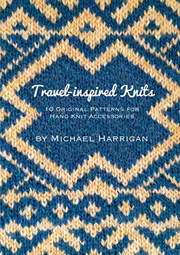 Travel-Inspired Knits: 10 Original Patterns For Hand Knit Accessories