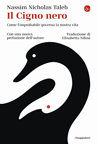 Il Cigno Nero. Come L'Improbabile Governa La Nostra Vita