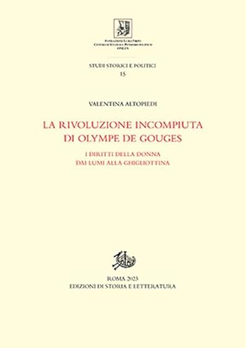 La Rivoluzione Incompiuta Di Olympe De Gouges. I Diritti Della Donna Dai Lumi Alla Ghigliottina