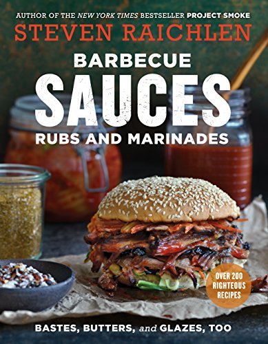 Barbecue Sauces, Rubs, And Marinades: Bastes, Butters And Glazes, Too