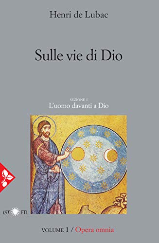 Opera Omnia. Sulle Vie Di Dio. L'Uomo Davanti A Dio (Vol. 1)