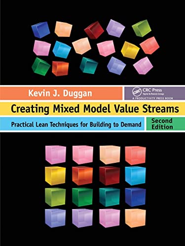 Creating Mixed Model Value Streams: Practical Lean Techniques For Building To Demand, Second Edition