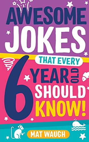 Awesome Jokes That Every 6 Year Old Should Know!: Bucketloads Of Rib Ticklers, Tongue Twisters And Side Splitters: 2