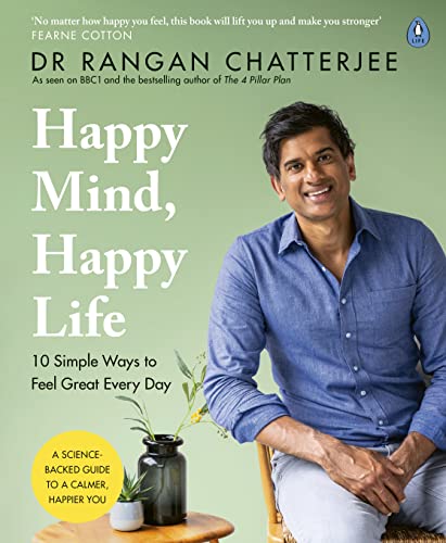 Happy Mind, Happy Life: 10 Simple Ways To Feel Great Every Day