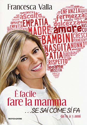 È Facile Fare La Mamma... Se Sai Come Si Fa. Da 0 A 3 Anni