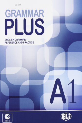 Grammar Plus. English Grammar Reference And Practice. A1. Per Le Scuole Superiori. Con File Audio Per Il Download. Con Contenuto Digitale Per Accesso