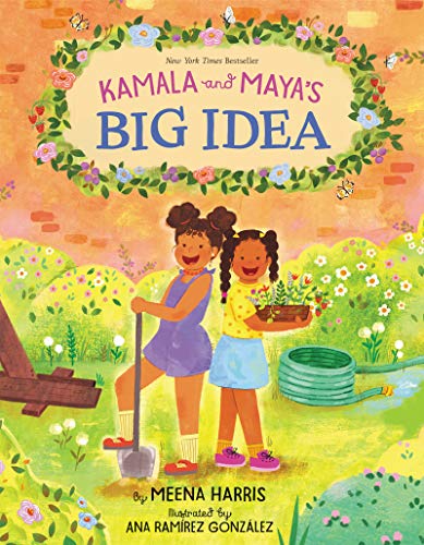 Kamala And Maya'S Big Idea: A Story From The Childhood Of Vice President And 2024 Us Presidential Candidate Kamala Harris That Empowers Kids To Make A