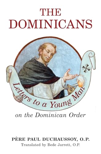 The Dominicans: Letters To A Young Man On The Dominican Order