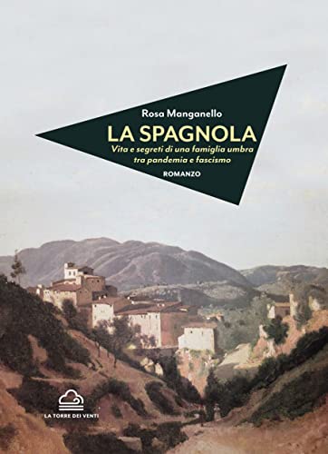 La Spagnola. Vita E Segreti Di Una Famiglia Umbra Tra Pandemia E Fascismo