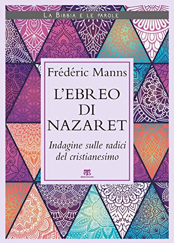 L'Ebreo Di Nazaret. Indagine Sulle Radici Del Cristianesimo