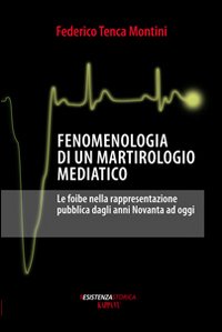 Fenomenologia Di Un Martirologio Mediatico. Le Foibe Nella Rappresentazione Pubblica Dagli Anni Novanta Ad Oggi