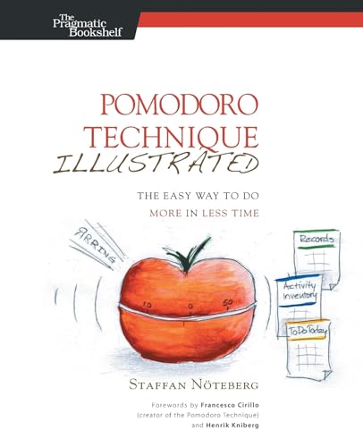 Pomodoro Technique Illustrated: The Easy Way To Do More In Less Time: Can You Focus - Really Focus - For 25 Minutes?