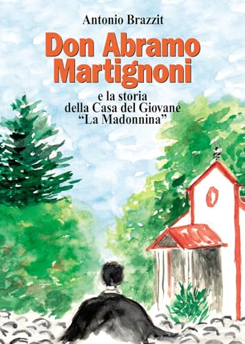 Don Abramo Martignoni E La Storia Della Casa Del Giovane «La Madonnina»