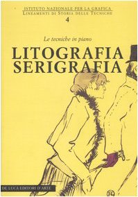 Litografia Serigrafia. Le Tecniche In Piano. Ediz. Illustrata