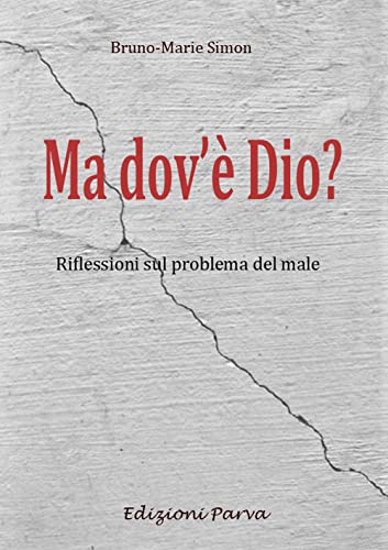 Ma Dov'È Dio? Riflessioni Sul Problema Del Male