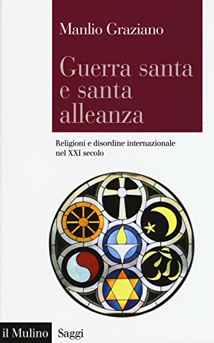 Guerra Santa E Santa Alleanza. Religioni E Disordine Internazionale Nel Xxi Secolo