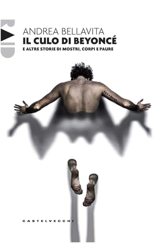 Il Culo Di Beyoncé E Altre Storie Di Mostri, Corpi E Paure