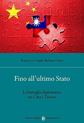 Fino All'Ultimo Stato. La Battaglia Diplomatica Tra Cina E Taiwan