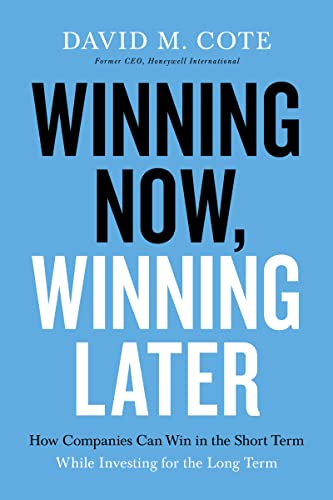 Winning Now, Winning Later: How Companies Can Succeed In The Short Term While Investing For The Long Term