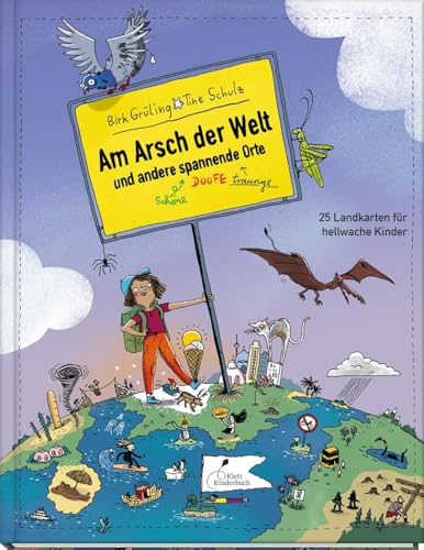 Am Arsch Der Welt Und Andere Spannende Orte: 25 Landkarten Für Hellwache Kinder