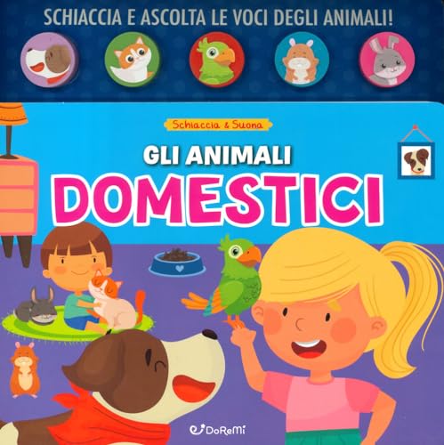 Gli Animali Domestici. Schiaccia&Suona. Ediz. A Colori