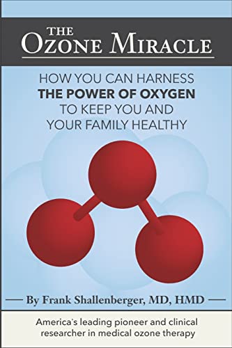 The Ozone Miracle: How You Can Harness The Power Of Oxygen To Keep You And Your Family Healthy