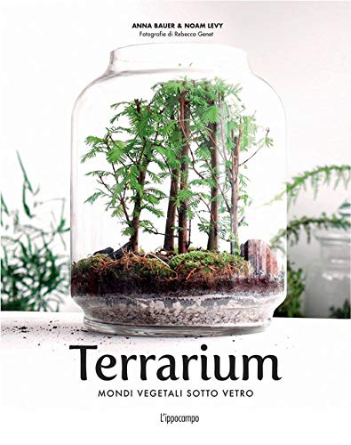 Terrarium. Mondi Vegetali Sotto Vetro