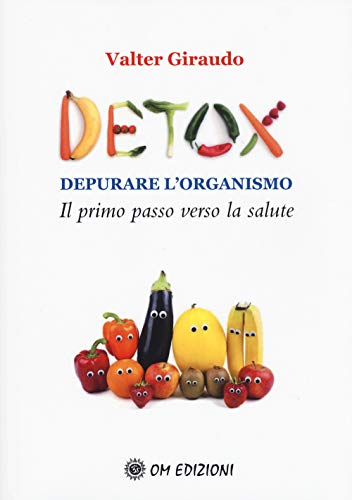 Detox Depurare L'Organismo. Il Primo Passo Verso La Salute