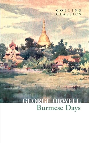 Burmese Days: The Internationally Best Selling Author Of Animal Farm And 1984