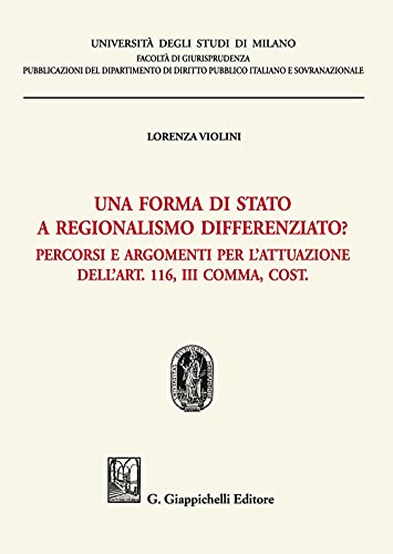 Una Forma Di Stato A Regionalismo Differenziato? Percorsi E Argomenti Per L'Attuazione Dell'Art. 116, Iii Comma, Cost.