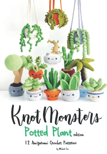 Knotmonsters: Potted Plants Edition: 12 Amigurumi Crochet Patterns