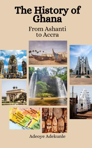The History Of Ghana: From Ashanti To Accra